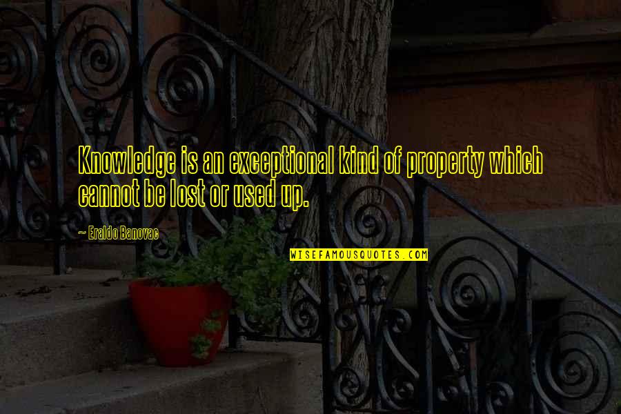 Exceptional Quotes Quotes By Eraldo Banovac: Knowledge is an exceptional kind of property which