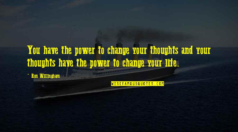 Excised Cyst Quotes By Ron Willingham: You have the power to change your thoughts