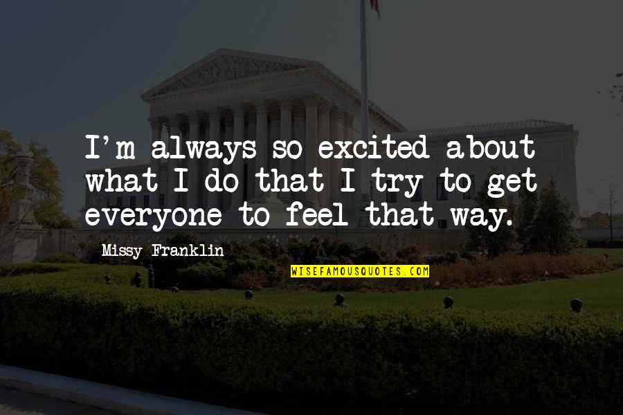 Excited Quotes By Missy Franklin: I'm always so excited about what I do