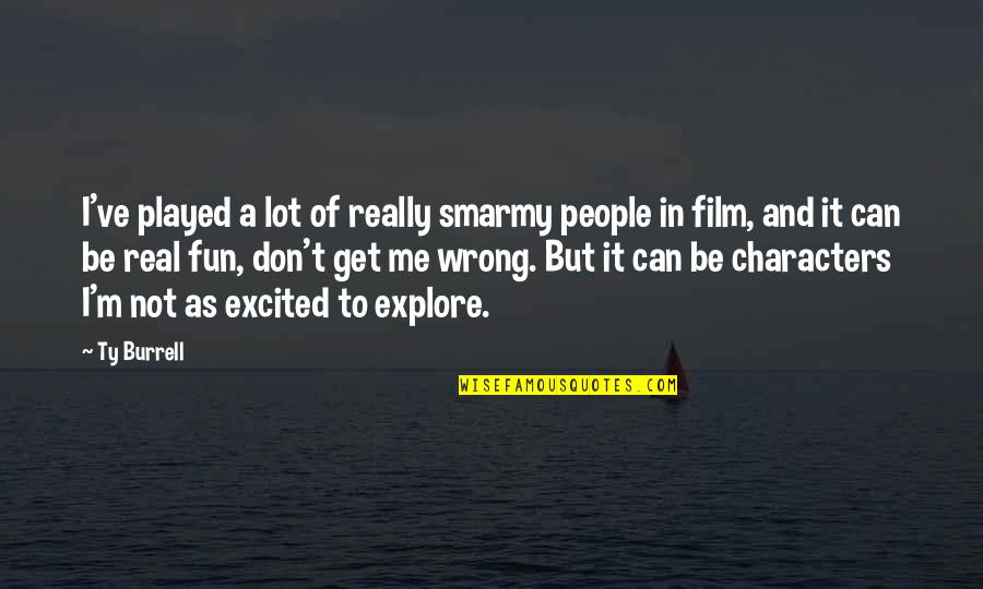 Excited Quotes By Ty Burrell: I've played a lot of really smarmy people