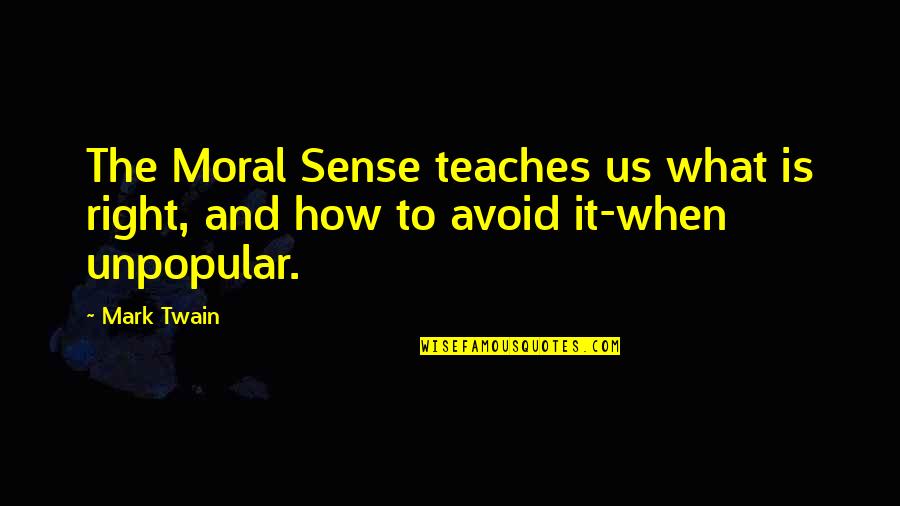 Exciting Adventures Quotes By Mark Twain: The Moral Sense teaches us what is right,