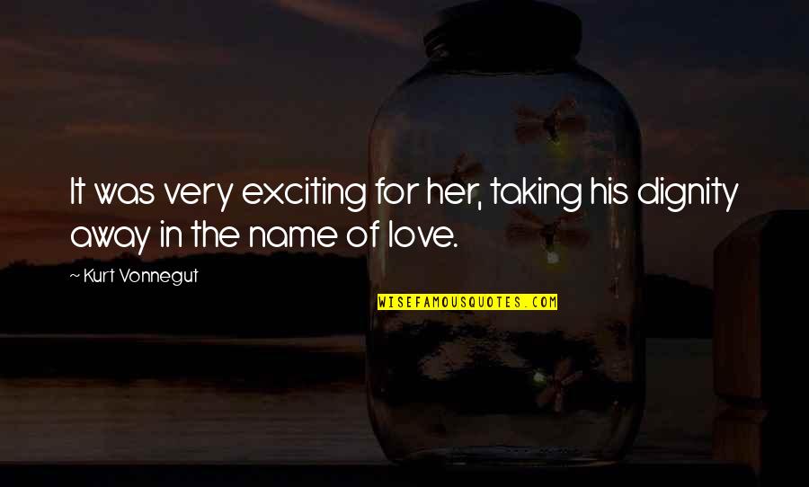 Exciting Love Quotes By Kurt Vonnegut: It was very exciting for her, taking his