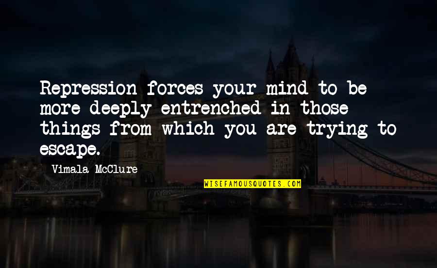 Exclamation Point Yt Quotes By Vimala McClure: Repression forces your mind to be more deeply