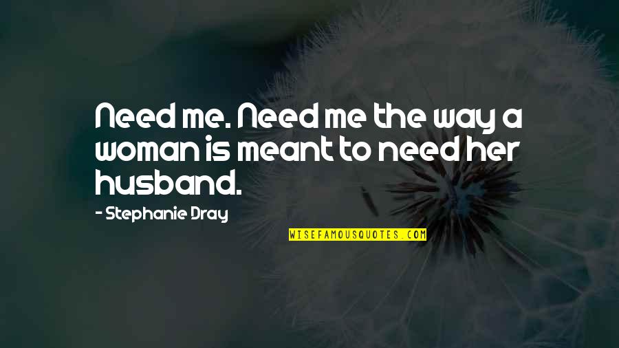 Exclusive Fashion Quotes By Stephanie Dray: Need me. Need me the way a woman