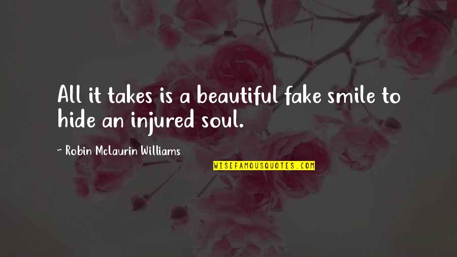 Excuse Letter Quotes By Robin McLaurin Williams: All it takes is a beautiful fake smile