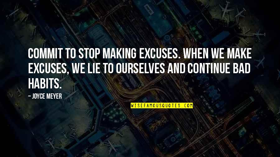 Excuse Making Quotes By Joyce Meyer: Commit to stop making excuses. When we make