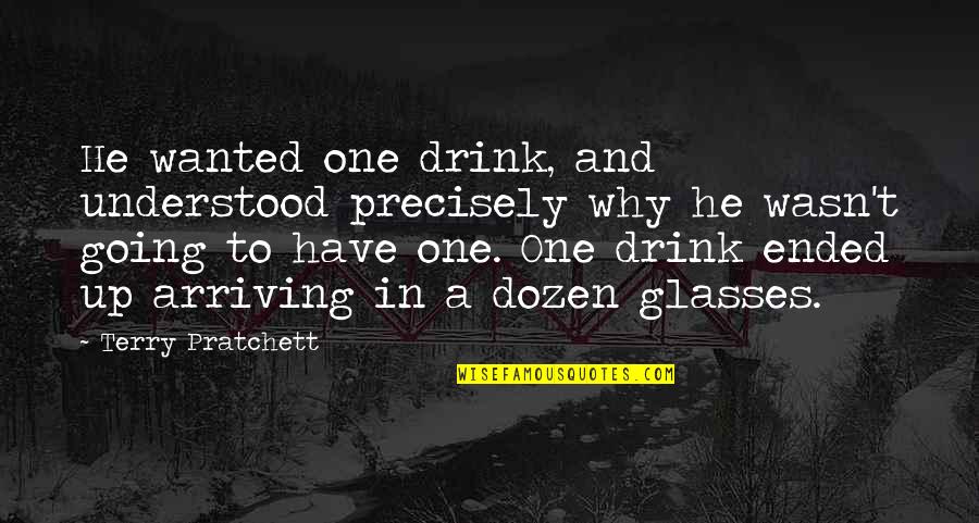 Executional Excellence Quotes By Terry Pratchett: He wanted one drink, and understood precisely why