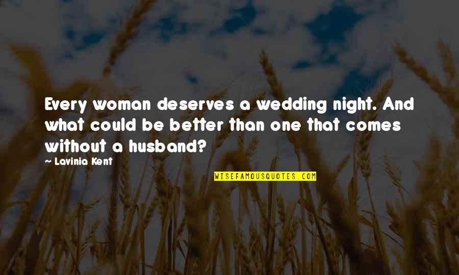 Exellence Quotes By Lavinia Kent: Every woman deserves a wedding night. And what