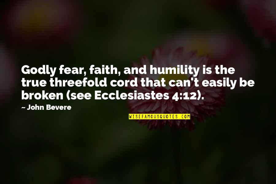 Exemple Quotes By John Bevere: Godly fear, faith, and humility is the true