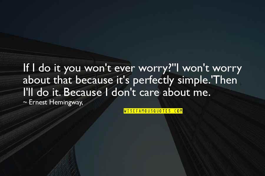 Exercicio Em Quotes By Ernest Hemingway,: If I do it you won't ever worry?''I