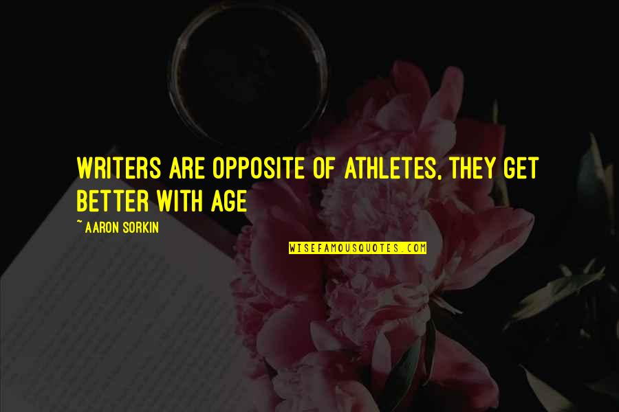 Exercise Funnies Quotes By Aaron Sorkin: Writers are opposite of athletes, they get better