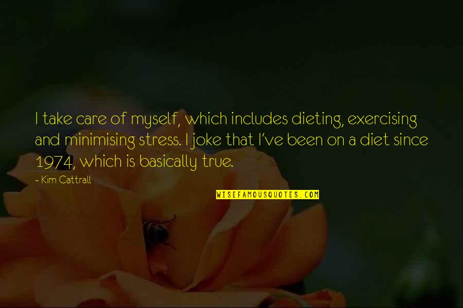 Exercising Quotes By Kim Cattrall: I take care of myself, which includes dieting,