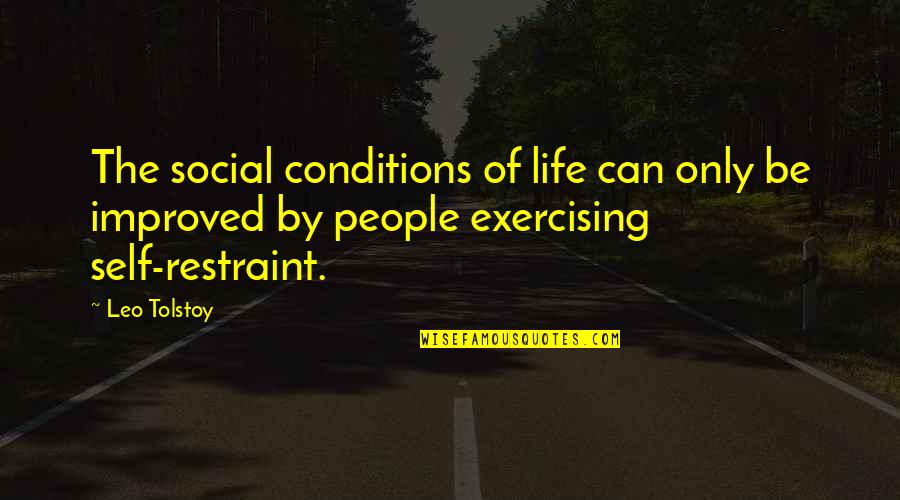 Exercising Quotes By Leo Tolstoy: The social conditions of life can only be