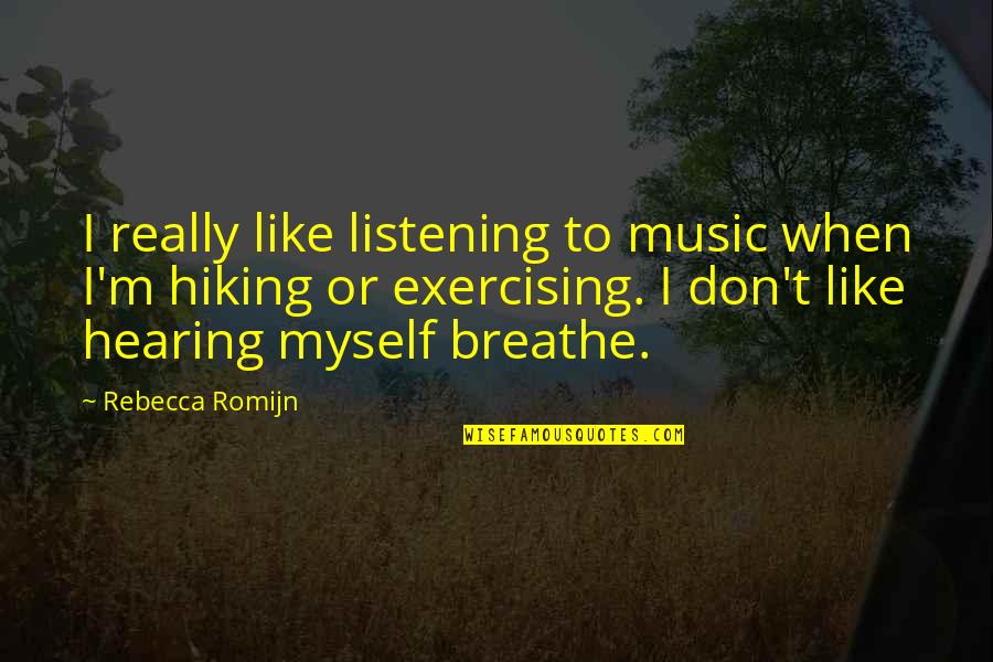 Exercising Quotes By Rebecca Romijn: I really like listening to music when I'm