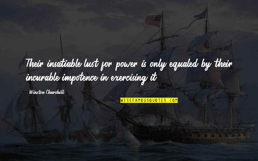 Exercising Quotes By Winston Churchill: Their insatiable lust for power is only equaled