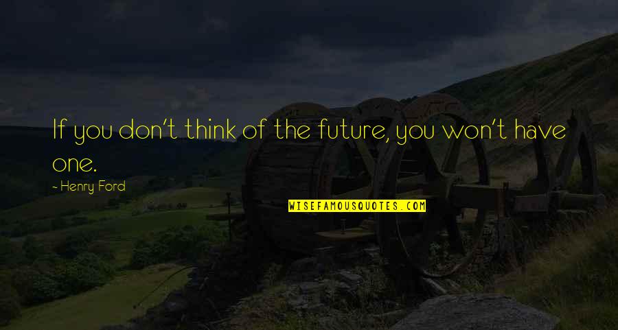 Exercising With Music Quotes By Henry Ford: If you don't think of the future, you