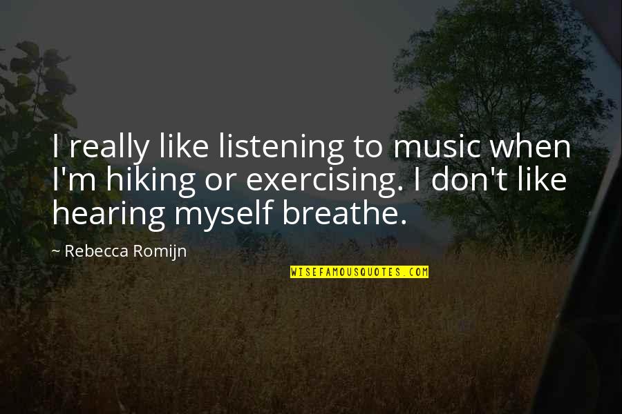 Exercising With Music Quotes By Rebecca Romijn: I really like listening to music when I'm