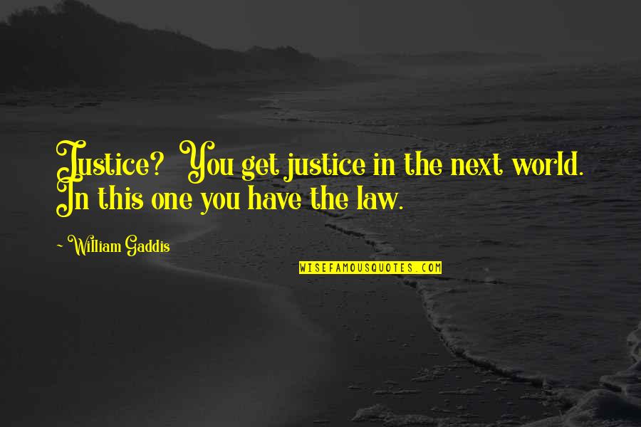 Exigibilidad Quotes By William Gaddis: Justice? You get justice in the next world.