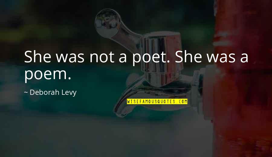 Exigo Corporation Quotes By Deborah Levy: She was not a poet. She was a