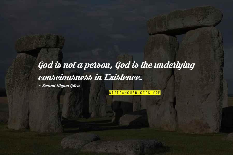 Existence And Consciousness Quotes By Swami Dhyan Giten: God is not a person, God is the