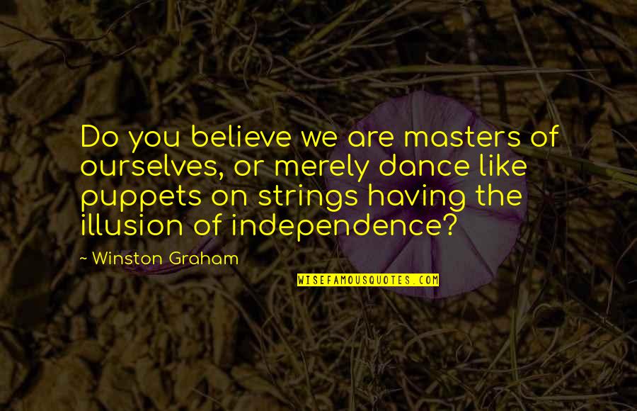 Existentialism Philosophy Quotes By Winston Graham: Do you believe we are masters of ourselves,