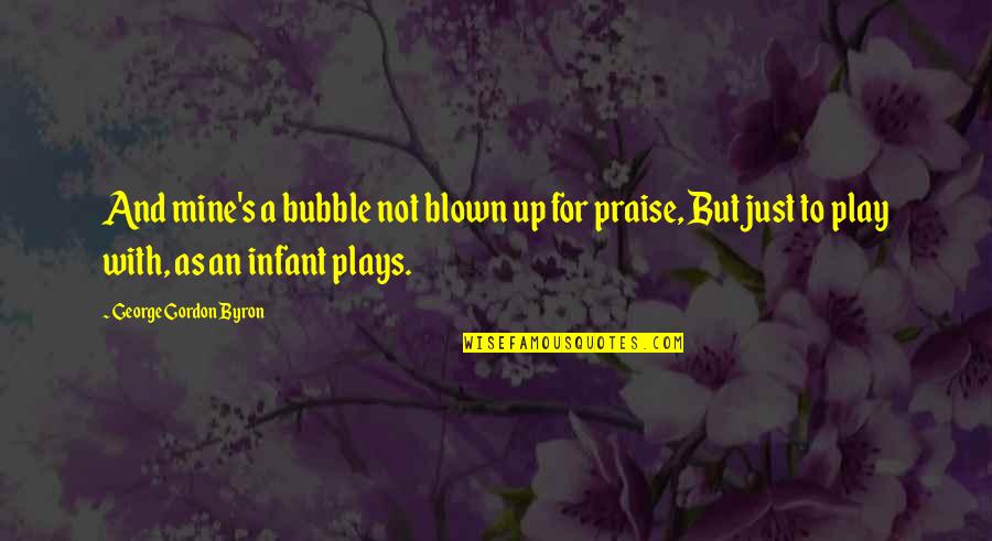Exodus Band Quotes By George Gordon Byron: And mine's a bubble not blown up for