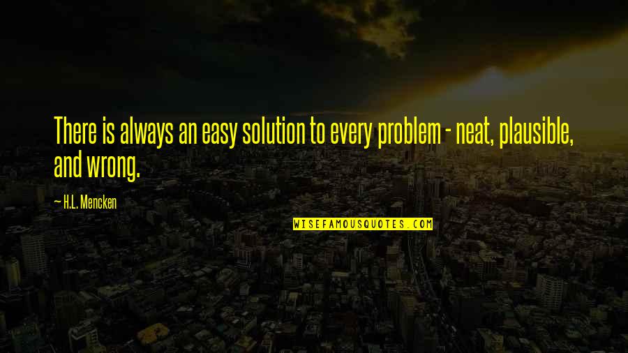 Exorbitante Quotes By H.L. Mencken: There is always an easy solution to every