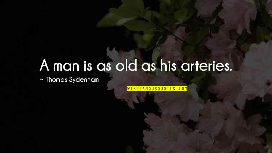 Exorcist William Peter Blatty Quotes By Thomas Sydenham: A man is as old as his arteries.