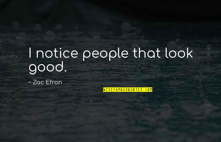 Exostosis Ear Quotes By Zac Efron: I notice people that look good.