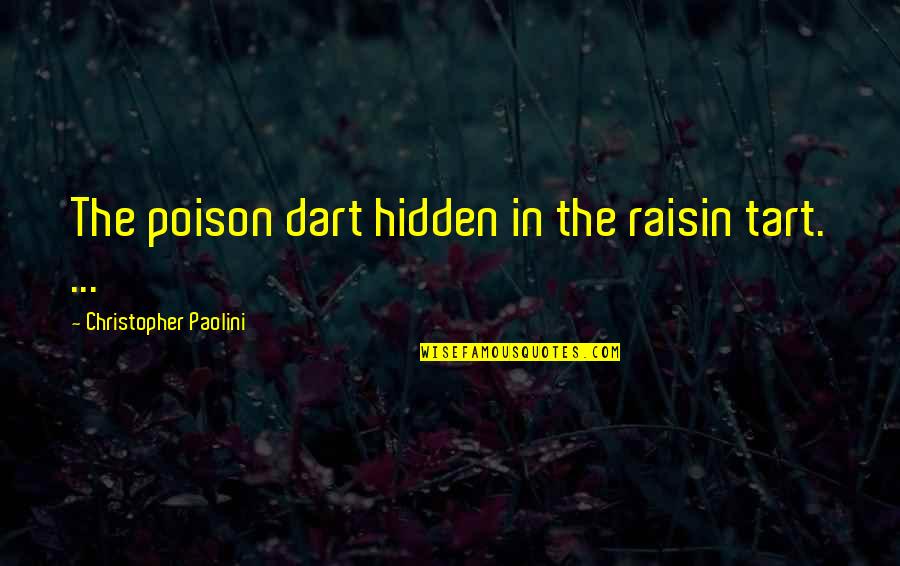 Expandable Baton Quotes By Christopher Paolini: The poison dart hidden in the raisin tart.