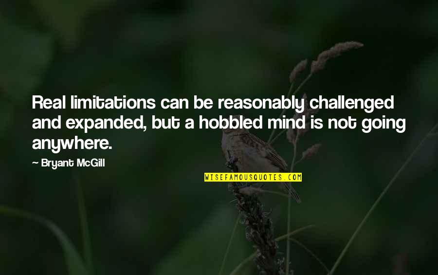 Expanded Quotes By Bryant McGill: Real limitations can be reasonably challenged and expanded,