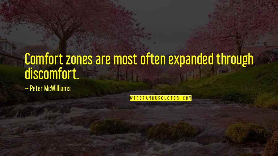 Expanded Quotes By Peter McWilliams: Comfort zones are most often expanded through discomfort.