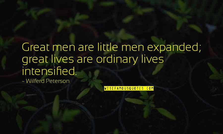 Expanded Quotes By Wilferd Peterson: Great men are little men expanded; great lives