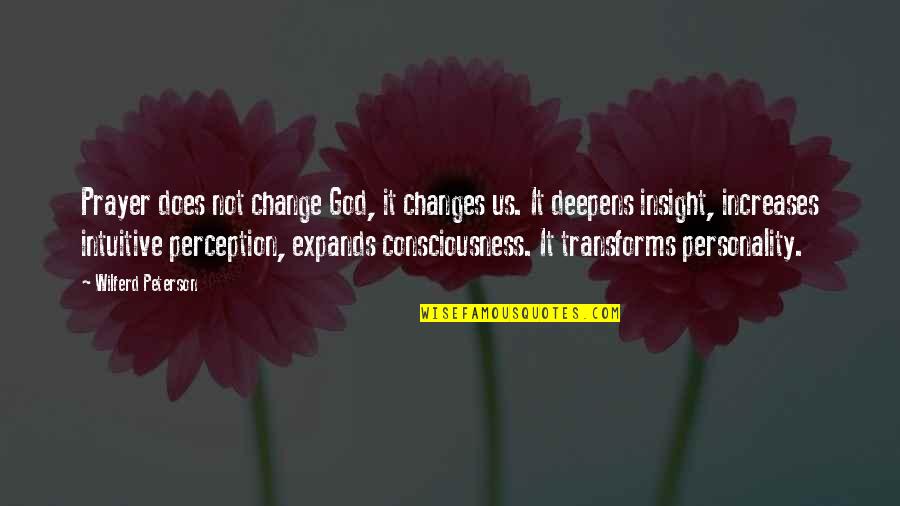 Expands Quotes By Wilferd Peterson: Prayer does not change God, it changes us.