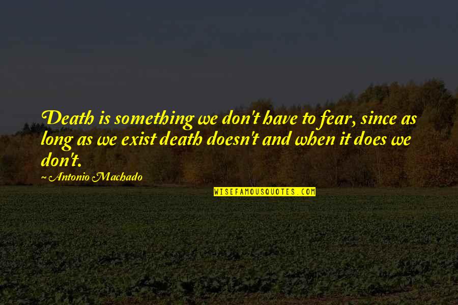 Expanses Of Syllabus Quotes By Antonio Machado: Death is something we don't have to fear,