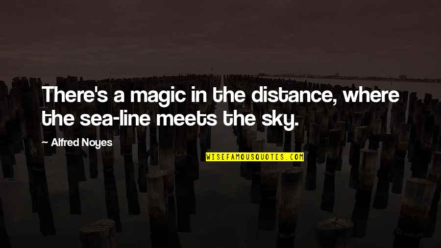 Expatriated Entity Quotes By Alfred Noyes: There's a magic in the distance, where the