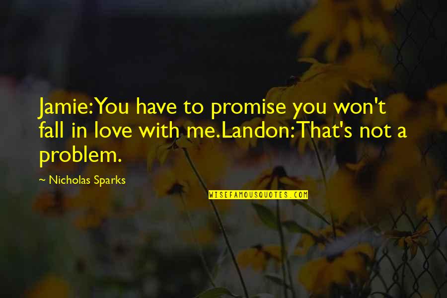 Expatriation Quotes By Nicholas Sparks: Jamie: You have to promise you won't fall