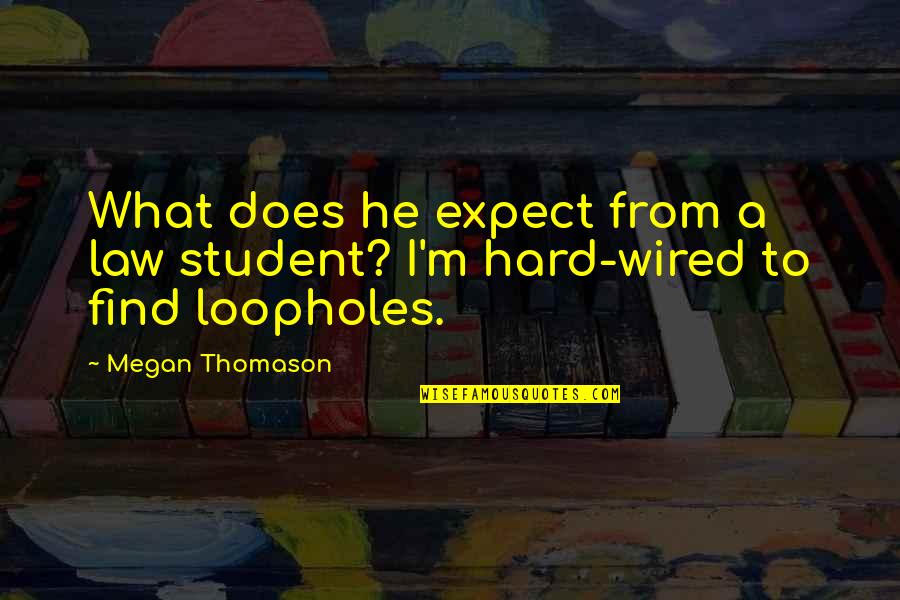 Expect From Quotes By Megan Thomason: What does he expect from a law student?