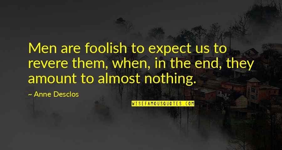 Expect Quotes By Anne Desclos: Men are foolish to expect us to revere