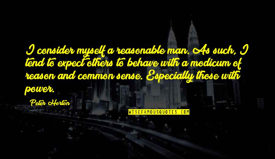 Expect Quotes By Peter Horton: I consider myself a reasonable man. As such,