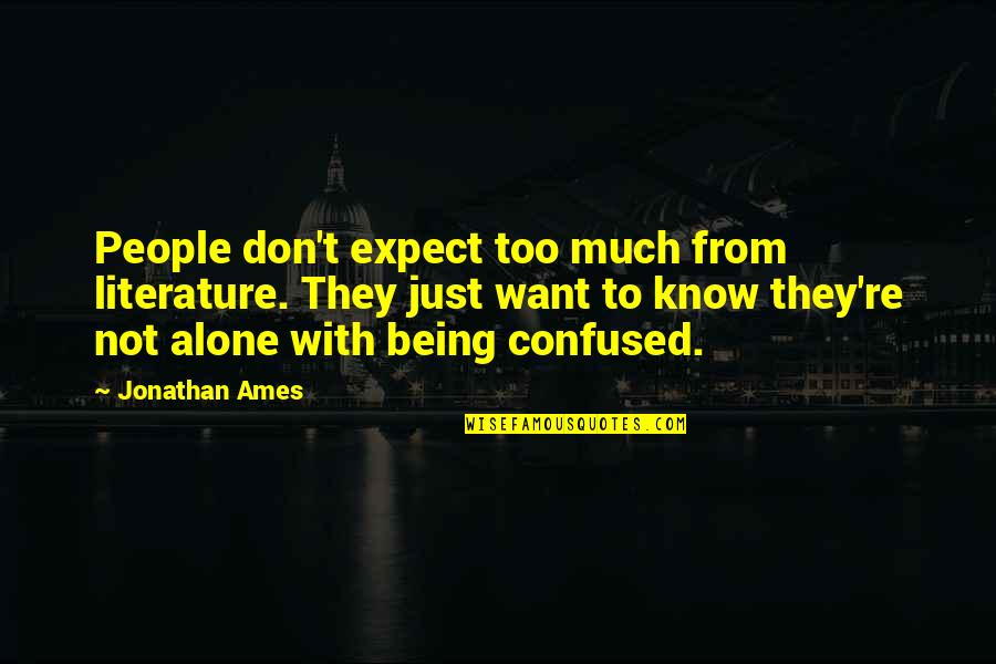 Expect Too Much Quotes By Jonathan Ames: People don't expect too much from literature. They