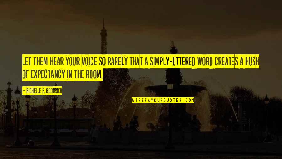 Expectancy Quotes By Richelle E. Goodrich: Let them hear your voice so rarely that