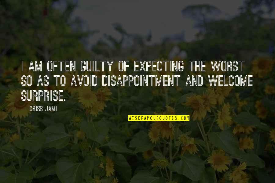 Expectations And Disappointment Quotes By Criss Jami: I am often guilty of expecting the worst