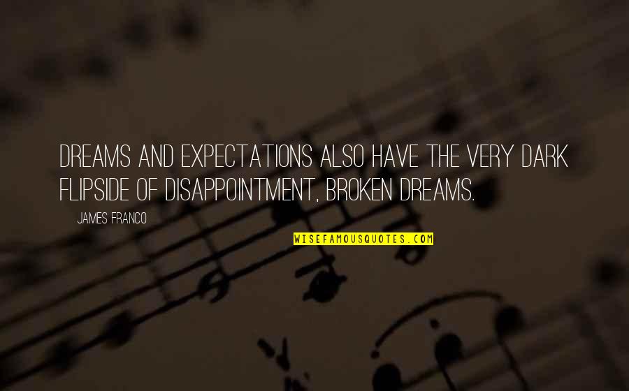 Expectations And Disappointment Quotes By James Franco: Dreams and expectations also have the very dark