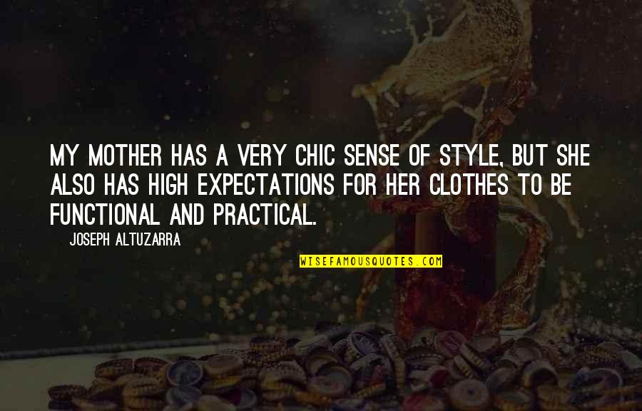 Expectations Too High Quotes By Joseph Altuzarra: My mother has a very chic sense of