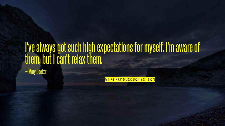 Expectations Too High Quotes By Mary Decker: I've always got such high expectations for myself.