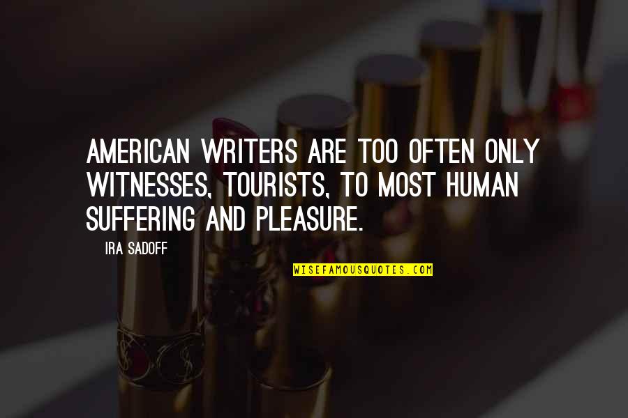 Expedited Quotes By Ira Sadoff: American writers are too often only witnesses, tourists,