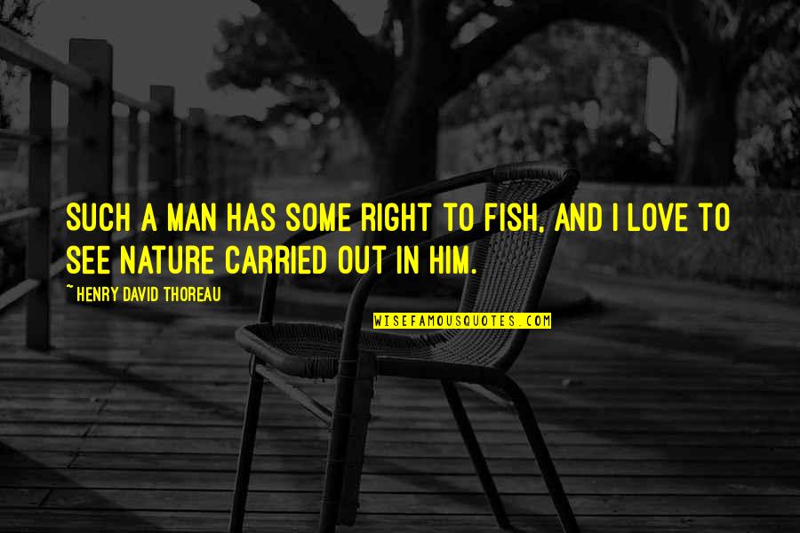 Expeditious Quotes By Henry David Thoreau: Such a man has some right to fish,