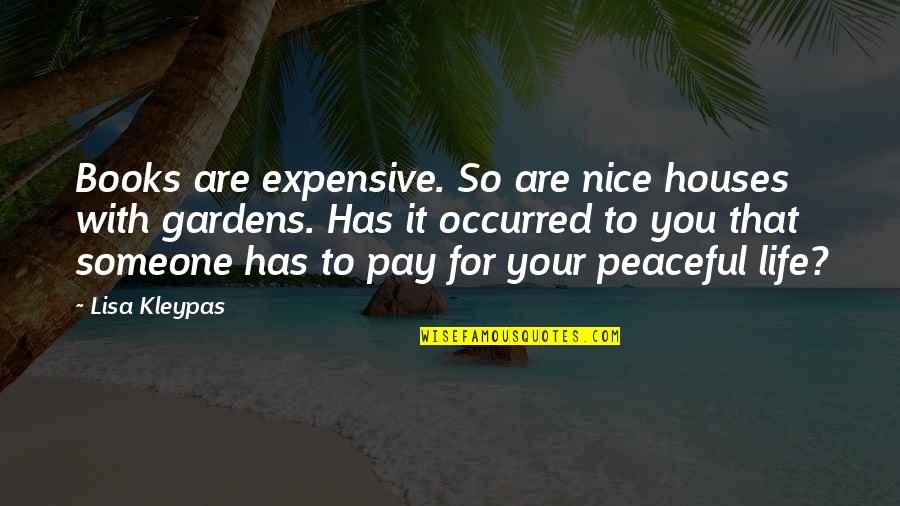 Expensive Life Quotes By Lisa Kleypas: Books are expensive. So are nice houses with