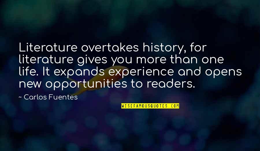 Experience And Life Quotes By Carlos Fuentes: Literature overtakes history, for literature gives you more